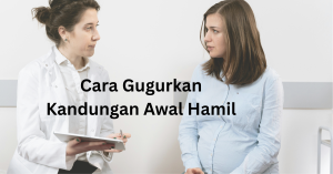 cara gugurkan kandungan awal hamil