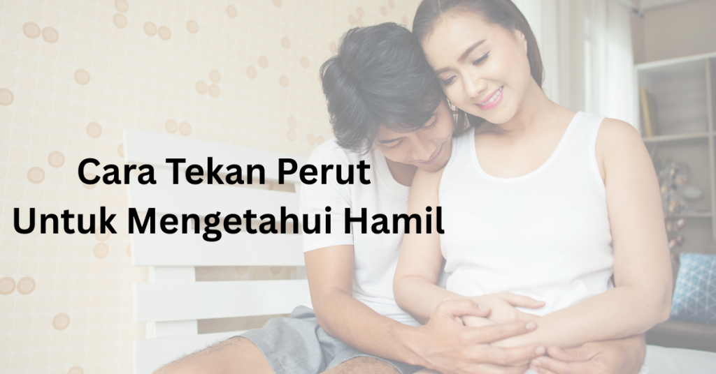 Cara Tekan Perut Untuk Mengetahui Hamil: Adakah Berkesan & Selamat?
