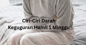 ciri-ciri darah keguguran hamil 1 minggu