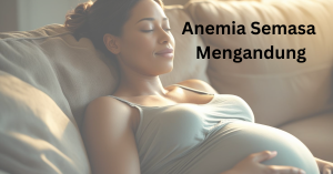 anemia semasa mengandung