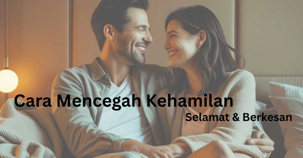 13 Pilihan Untuk Rancang Keluarga, Ini Cara Mencegah Kehamilan Yang Selamat!