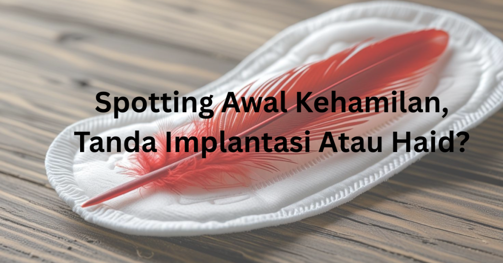 Darah Haid Atau Implantasi? Ini Contoh Spotting Awal Kehamilan