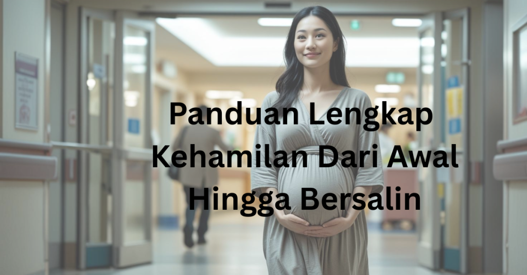 Panduan Lengkap Kehamilan: Apa Yang Anda Perlu Tahu!