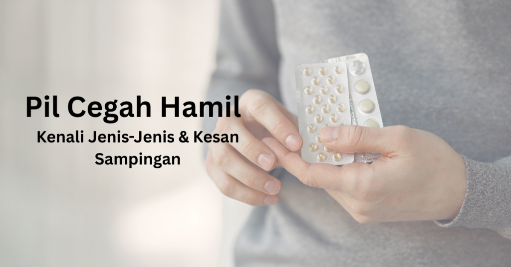 Belum Bersedia Hamil? Pil Cegah Hamil Pilihan Selamat Untuk Para Ibu
