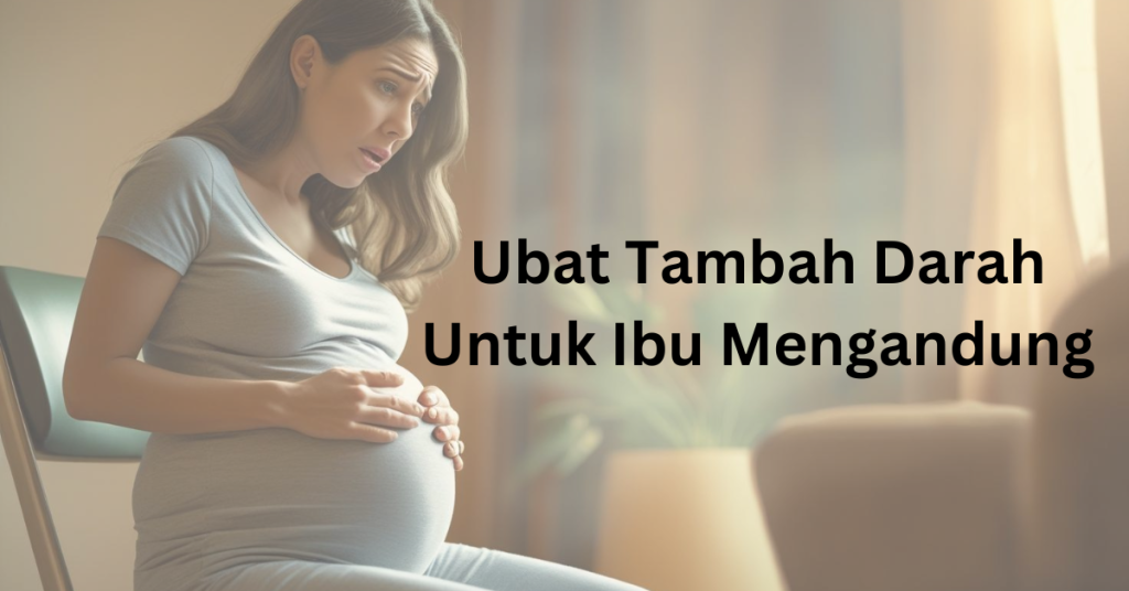 Anemia Masa Hamil, Ini Pilihan Ubat Tambah Darah Ibu Mengandung