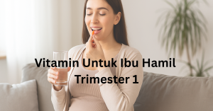 vitamin untuk ibu hamil trimester 1