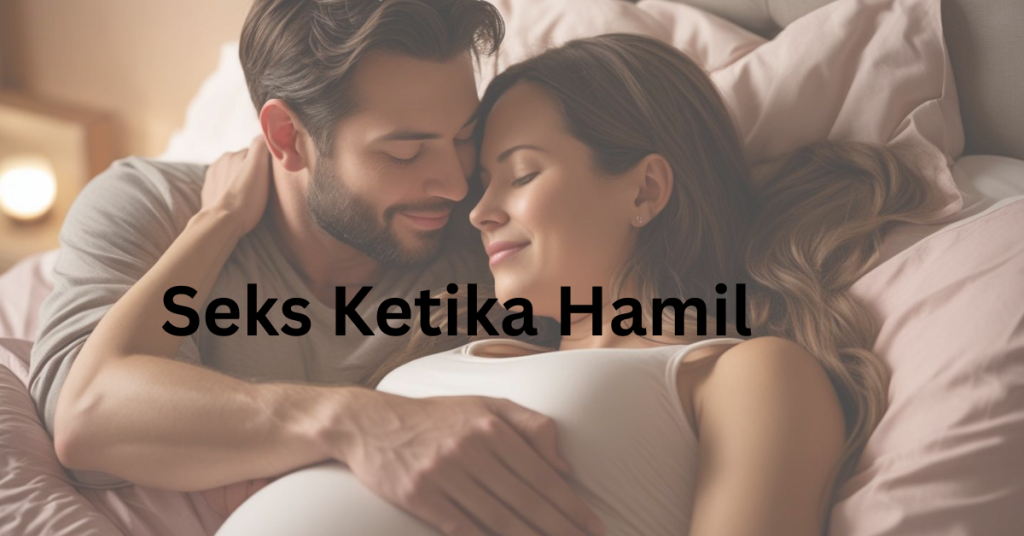 Selamatkah Seks Ketika Hamil Untuk Ibu Dan Bayi Dalam Kandungan?