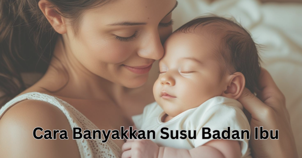 18 Cara Banyakkan Susu Badan Dengan Selamat & Semula Jadi (Untuk Ibu Menyusu)