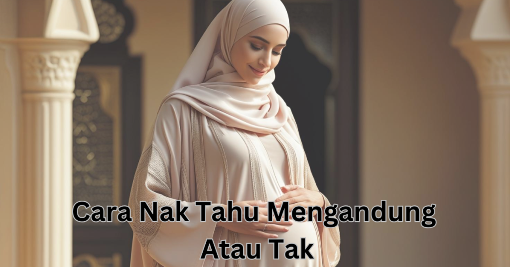 Cara Nak Tahu Mengandung Atau Tak Lepas Bersama? Ini Tandanya