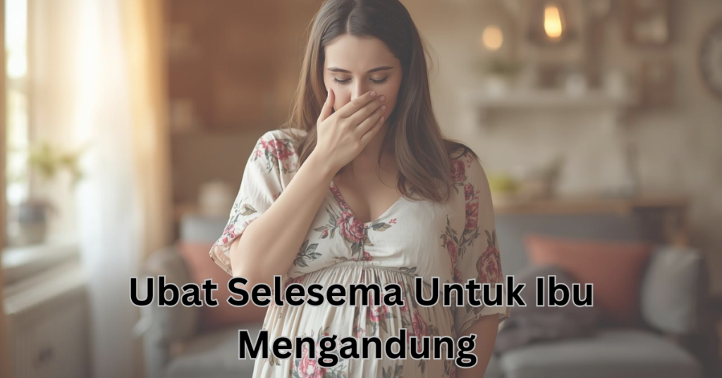 Ibu Hamil Selesema? Ini Pilihan Ubat Selsema Untuk Ibu Mengandung Yang Selamat & Berkesan