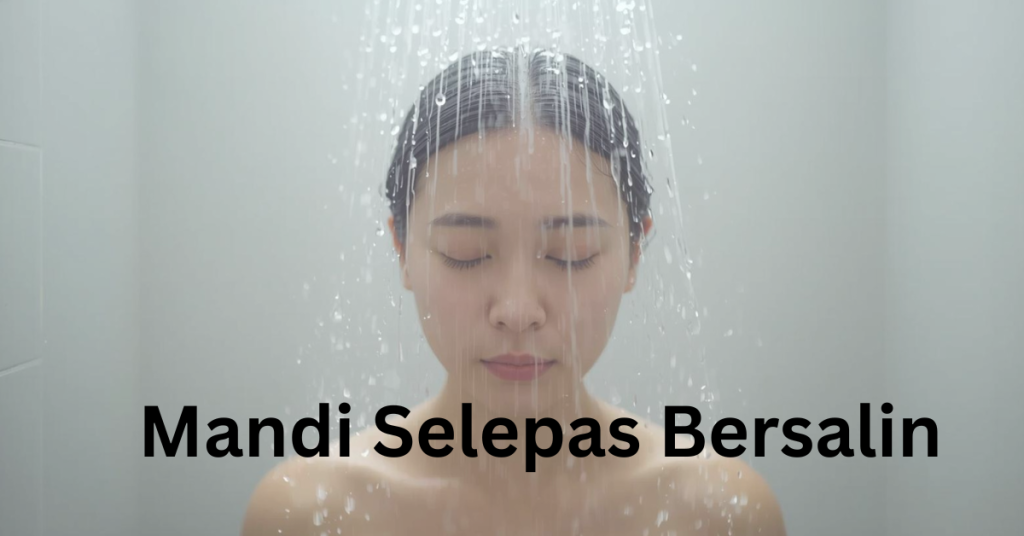 Hari Ke Berapa Boleh Mandi Selepas Bersalin? Tip Selamat Untuk Elak Rasa Tidak Selesa