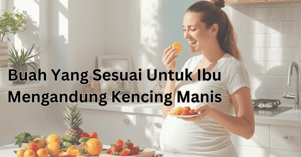 Panduan Diet GDM, Buah Yang Sesuai Untuk Ibu Mengandung Kencing Manis