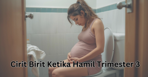 cirit birit ketika hamil trimester 3