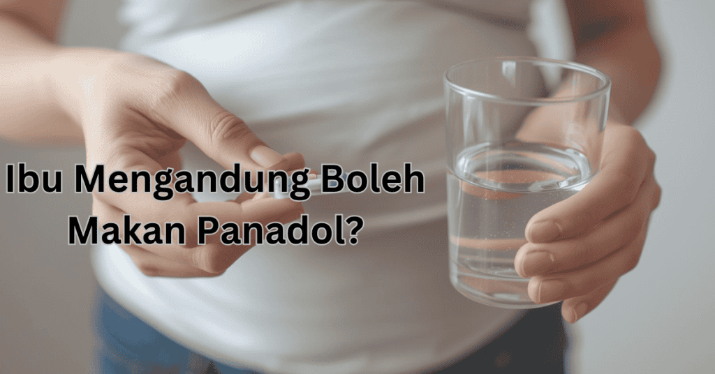 Ibu Mengandung Boleh Makan Panadol?