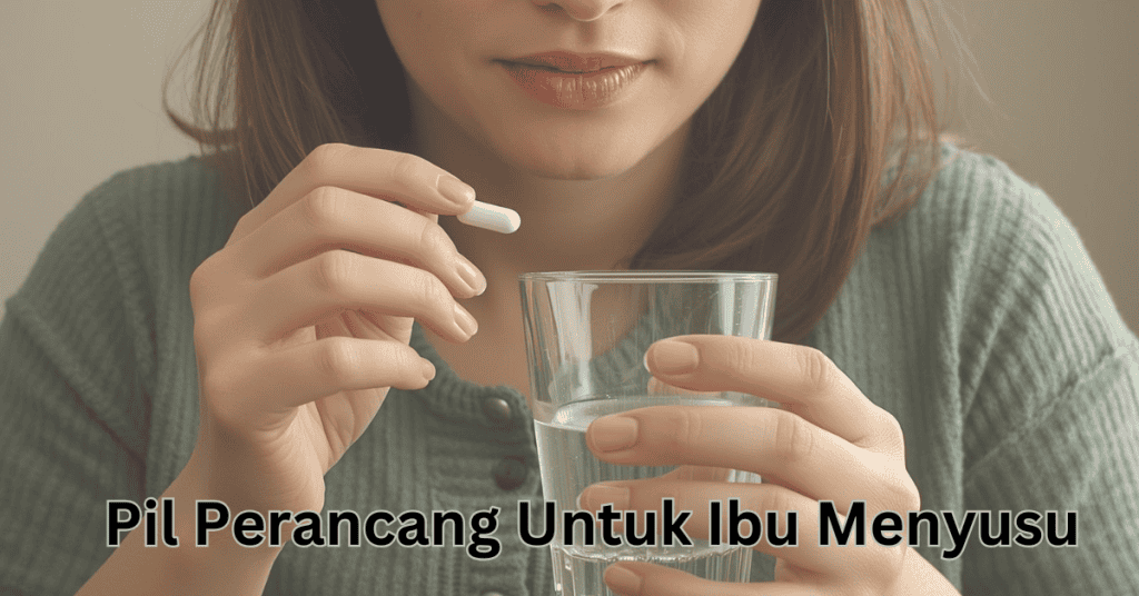 Panduan Pengambilan Pil Perancang Untuk Ibu Menyusu