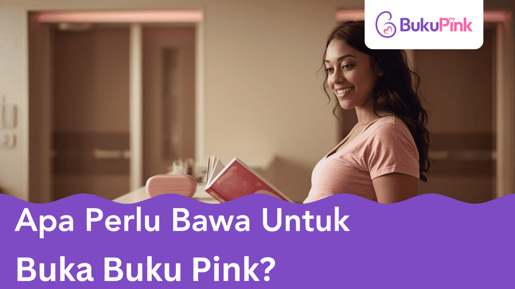 Apa Perlu Bawa Untuk Buka Buku Pink? Panduan Lengkap Untuk Ibu Hamil