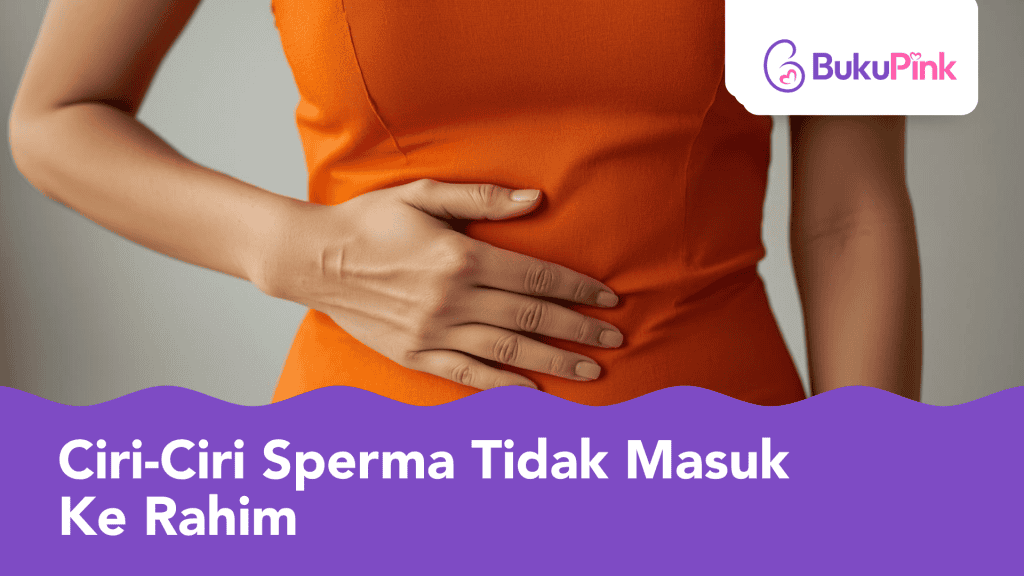 Masih Belum Lekat, Kenali Ciri-Ciri Sperma Tidak Masuk Ke Rahim