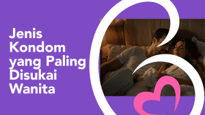 jenis kondom yang paling disukai wanita