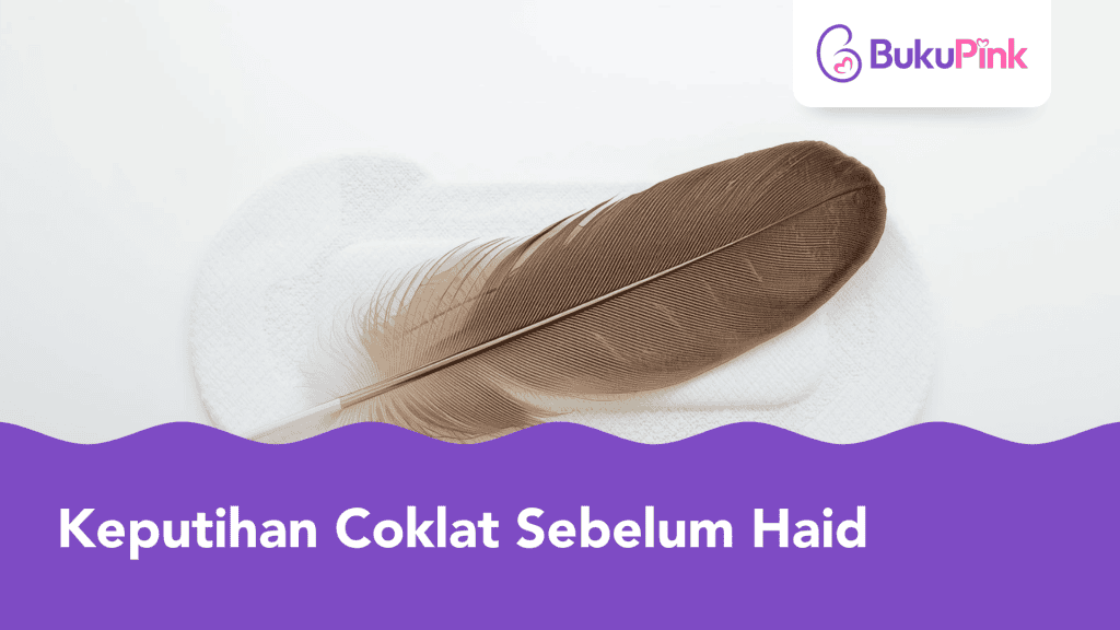 Keputihan Coklat Sebelum Haid, Sebab Hamil? Ini Punca Sebenarnya!