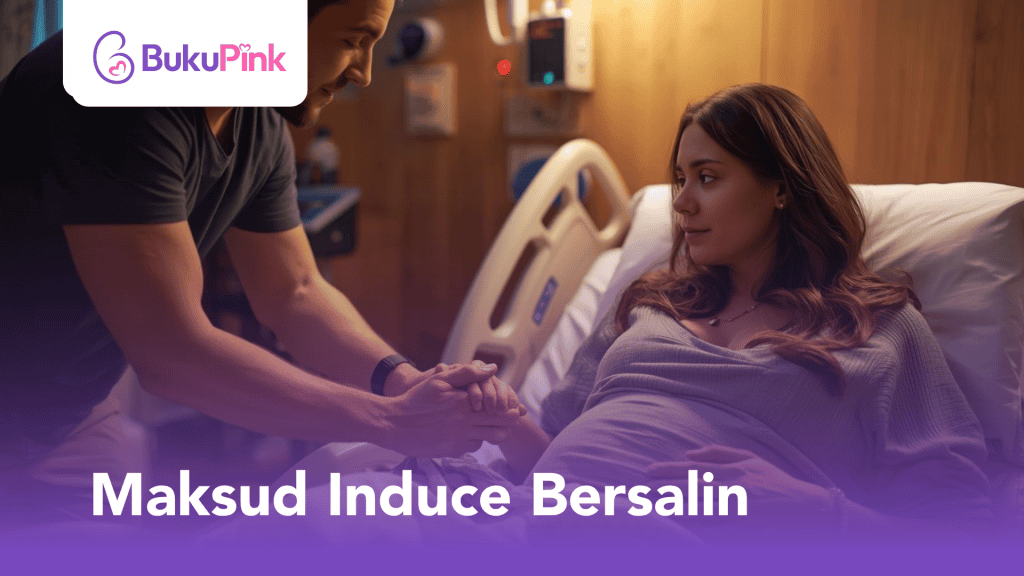 Maksud Induce Bersalin: Apa Yang Bakal Ibu Perlu Tahu Sebelum Proses Bermula
