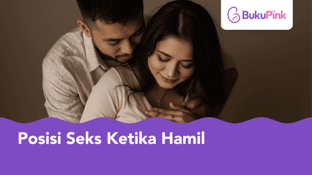 Posisi Seks Ketika Hamil Yang Selamat & Selesa, Suami Isteri Boleh Bermesra   Tanpa Risaukan Kandungan