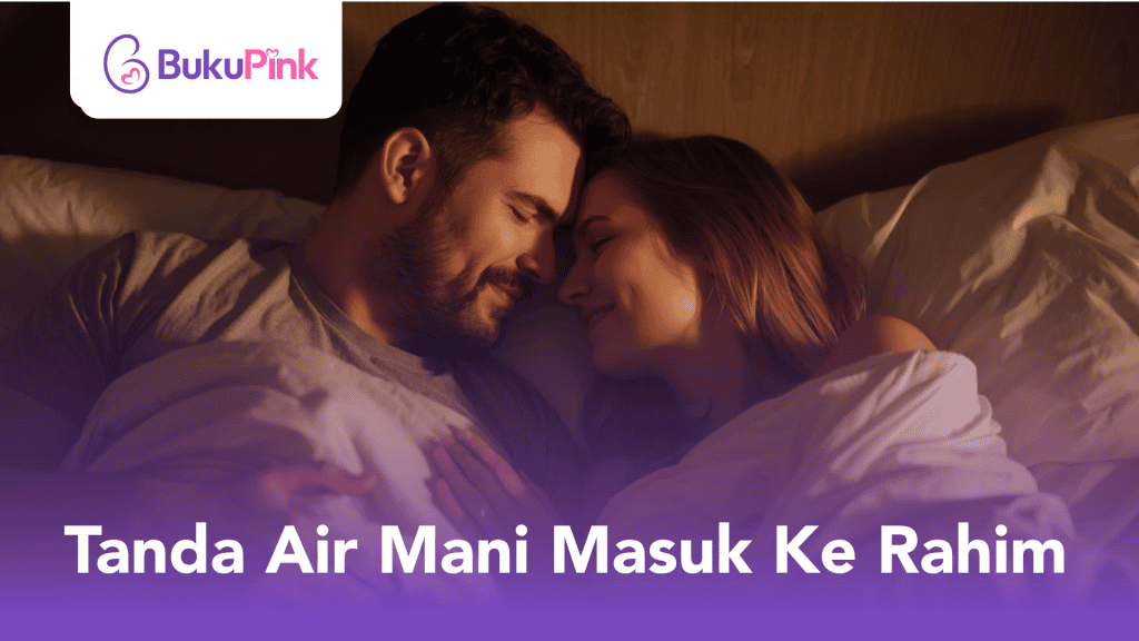 Tanda Air Mani Masuk Ke Rahim: Apa Yang Perlu Wanita Tahu!