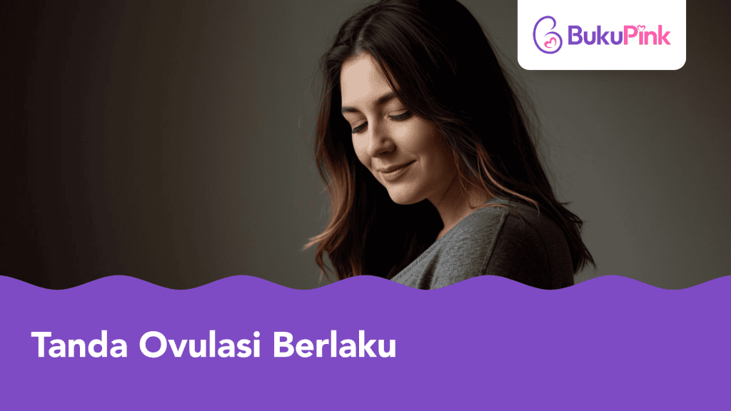 Tanda Ovulasi Berlaku & Cara Kenal Waktu Subur dengan Tepat!